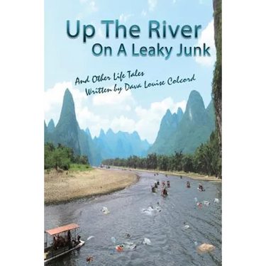 Up the River On a Leaky Junk: And Other Life Tales