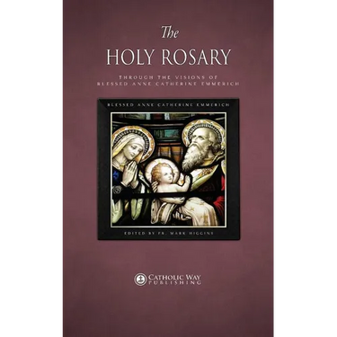 The Holy Rosary through the Visions of Blessed Anne Catherine Emmerich