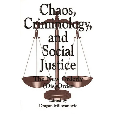 Chaos, Criminology, and Social Justice: The New Orderly (Dis)Order