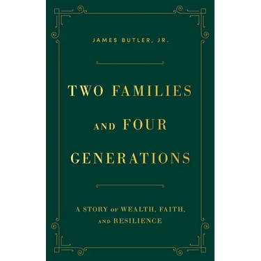 Two Families and Four Generations: A Story of Wealth, Faith, and Resilience