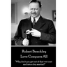 Robert Benchley - Love Conquers All: "Why don't you get out of that wet coat and into a dry martini?"