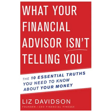 What Your Financial Advisor Isn't Telling You: The 10 Essential Truths You Need to Know about Your Money