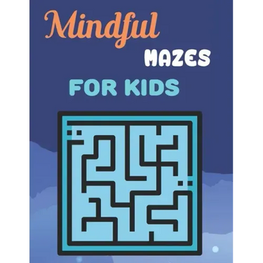 Mindful Mazes For Kids: Challenging And Fun Maze Book Children Kids Show Your Skills By Solving Mazes.