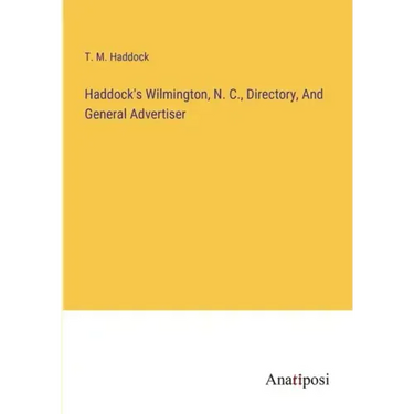 Haddock's Wilmington, N. C., Directory, And General Advertiser