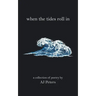 When the Tides Roll In: A Collection of Poetry by Aj Peters