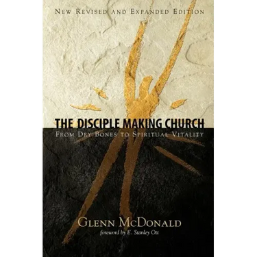 The Disciple Making Church: From Dry Bones to Spiritual Vitality