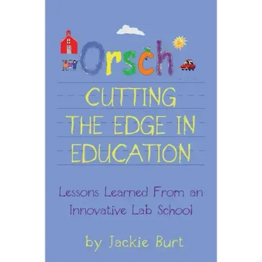 Orsch...Cutting the Edge in Education: Lessons Learned from an Innovative Lab School