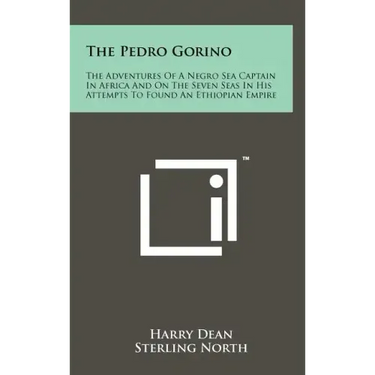 The Pedro Gorino: The Adventures of a Negro Sea Captain in Africa and on the Seven Seas in His Attempts to Found an Ethiopian Empire