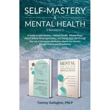 Self Mastery and Mental Health 2-Books-in-1: How to Relieve Stress and Anxiety, and Change Your Life Through the Law of Attraction, Meditation, Master