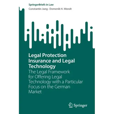 Legal Protection Insurance and Legal Technology: The Legal Framework for Offering Legal Technology with a Particular Focus on the German Market