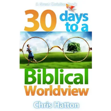 30 Days To A Biblical Worldview