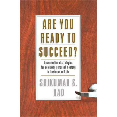 Are You Ready to Succeed?: Unconventional Strategies to Achieving Personal Mastery in Business and Life