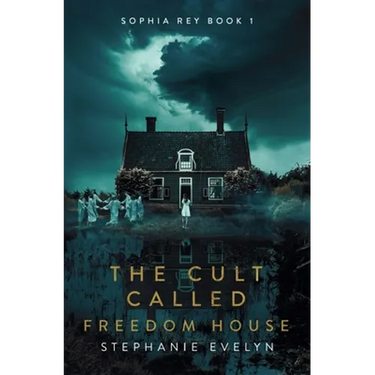 The Cult Called Freedom House: Sophia Rey Book 1