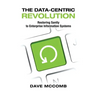 The Data-Centric Revolution: Restoring Sanity to Enterprise Information Systems