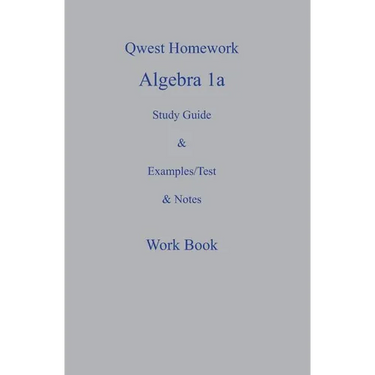 Qwest Homework Algebra I: A Study Guide and Example/Test and Note Workbook