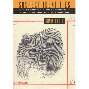 Suspect Identities: A History of Fingerprinting and Criminal Identification
