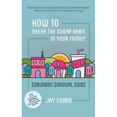 How to Break the Sugar Habit for your Family: Suburban Survival Guide