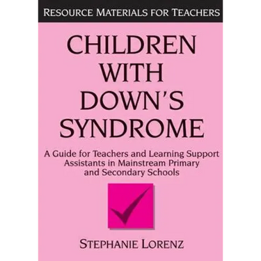 Children with Down's Syndrome: A Guide for Teachers and Support Assistants in Mainstream Primary and Secondary Schools