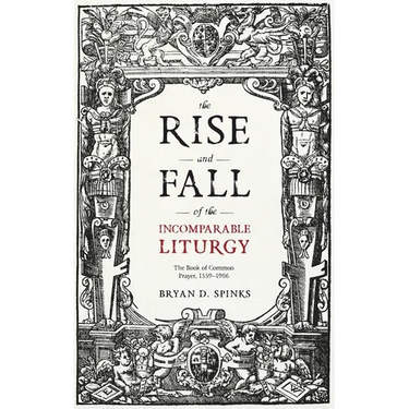 The Rise and Fall of the Incomparable Liturgy: The Book Of Common Prayer, 1559-1906