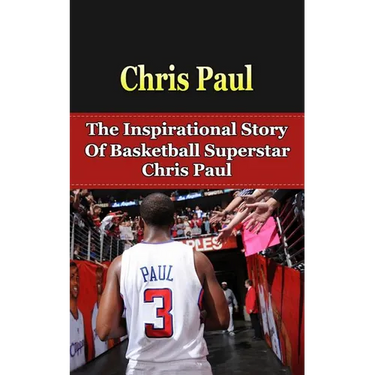 Chris Paul: The Inspirational Story of Basketball Superstar Chris Paul