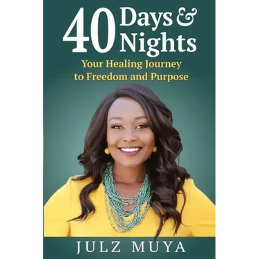 40 Days & Nights: Your Healing Journey to Freedom and Purpose