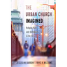 The Urban Church Imagined: Religion, Race, and Authenticity in the City