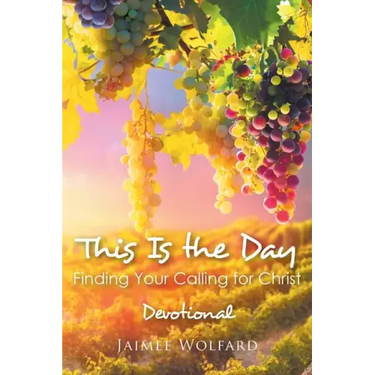 This Is the Day: Finding Your Calling for Christ: Devotional