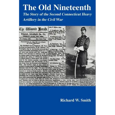 The Old Nineteenth: The Story of the Second Connecticut Heavy Artillery in the Civil War