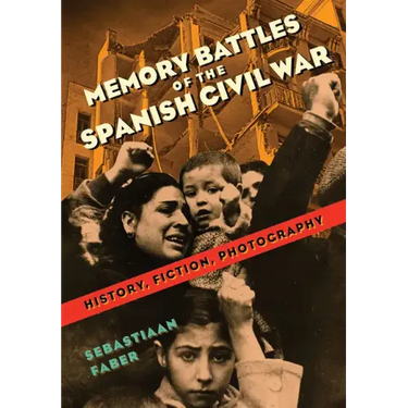 Memory Battles of the Spanish Civil War: History, Fiction, Photography