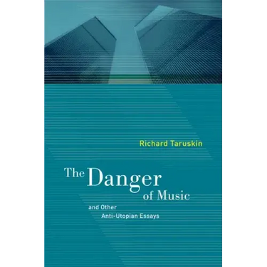 The Danger of Music: And Other Anti-Utopian Essays