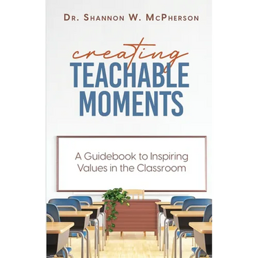 Creating Teachable Moments; A Guidebook to Inspiring Values in the Classroom