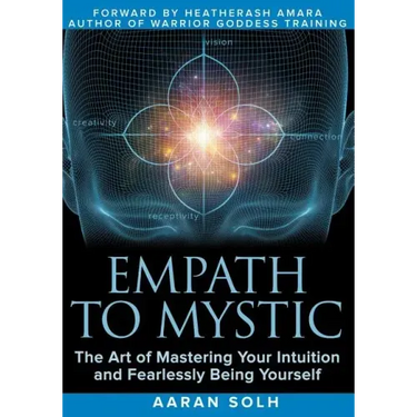 Empath to Mystic: The Art of Mastering Your Intuition and Fearlessly Being Yourself