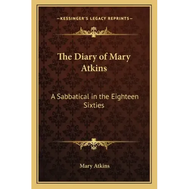 The Diary of Mary Atkins: A Sabbatical in the Eighteen Sixties