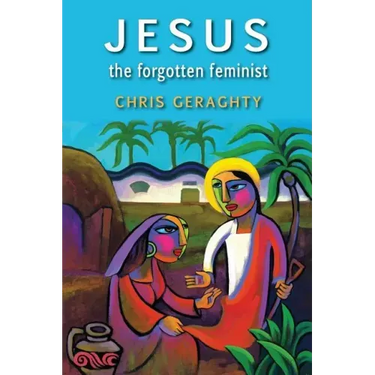 Jesus the Forgotten Feminist