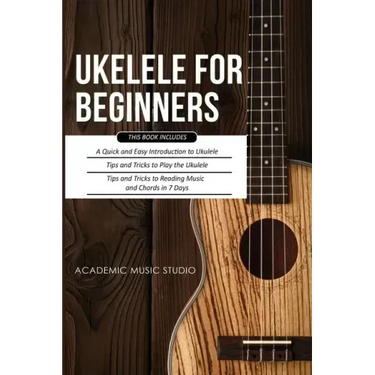 Ukulele for Beginners: 3 Books in 1 - A Quick and Easy Introduction to Ukulele + Tips and Tricks to Play the Ukulele + Reading Music and Chor