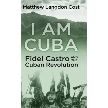 I am Cuba: Fidel Castro and the Cuban Revolution