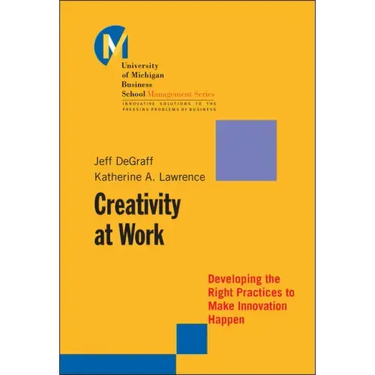 Creativity at Work: Developing the Right Practices to Make Innovation Happen