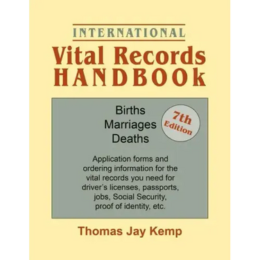 International Vital Records Handbook. 7th Edition: Births, Marriages, Deaths: Application Forms and Ordering Information for the Vital Records You Nee