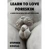 Learn to Love Foreskin: A Guide for Natural Men and Their Lovers