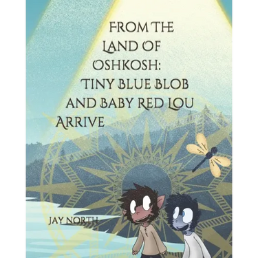 From The Land Of Oshkosh: Tiny Blue Blob and Baby Red Lou Arrive
