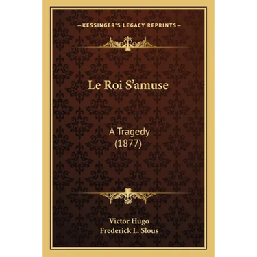 Le Roi S'amuse: A Tragedy (1877)