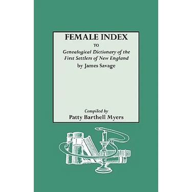 Female Index to Genealogical Dictionary of the First Settlers of New England by James Savage