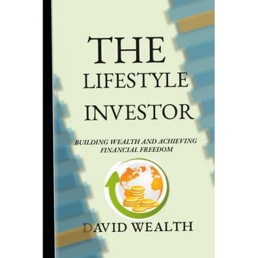 The Lifestyle Investor: Building Wealth and Achieving Financial Freedom