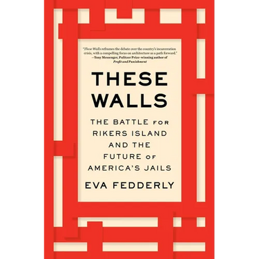 These Walls: The Battle for Rikers Island and the Future of America's Jails