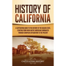 History of California: A Captivating Guide to the History of the Golden State, Starting from when Native Americans Dominated through European Explorat