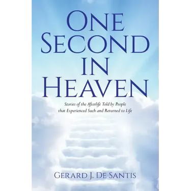 One Second in Heaven: Stories of the afterlife told by people that experienced such and returned to life