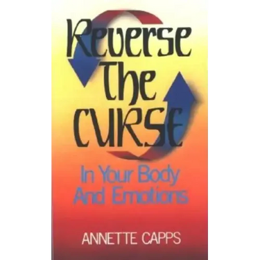 Reverse the Curse: In Your Body and Emotions