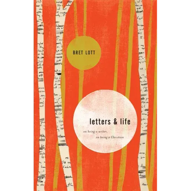 Letters and Life: On Being a Writer, on Being a Christian