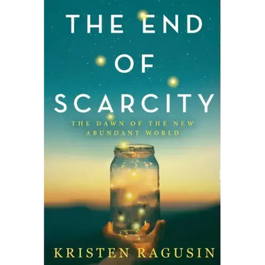 The End of Scarcity: The Dawn of the New Abundant World