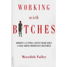 Working with Bitches: Identify the 8 Types of Office Mean Girls and Rise Above Workplace Nastiness